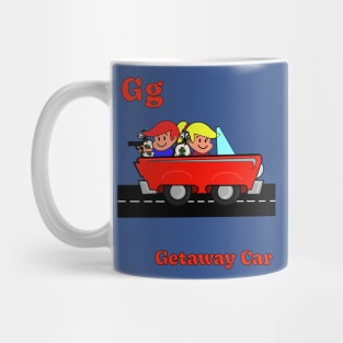 G g is for GETAWAY CAR Mug